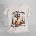 Good Moms Say Bad Words Unisex Heavy Cotton Tee | Funny Mom Shirt - GULLYDESIGN