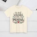 Moments Remembrance Unisex Heavy Cotton Tee - Inspirational Graphic Shirt - GULLYDESIGN
