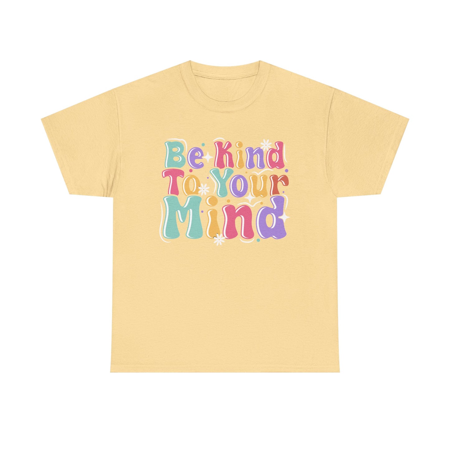 Be Kind To Your Mind Unisex Heavy Cotton Tee - Positive Affirmation Shirt