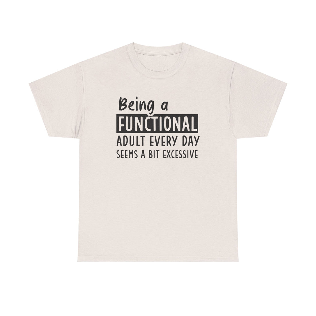 Funny Unisex Heavy Cotton Tee - 'Being a Functional Adult Every Day Seems a Bit Excessive' - Ideal for Everyday Comfort - GULLYDESIGN