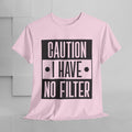Caution I Have No Filter Unisex Heavy Cotton Tee - GULLYDESIGN