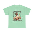 Good Moms Say Bad Words Unisex Heavy Cotton Tee | Funny Mom Shirt - GULLYDESIGN