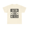 Caution I Have No Filter Unisex Heavy Cotton Tee - GULLYDESIGN