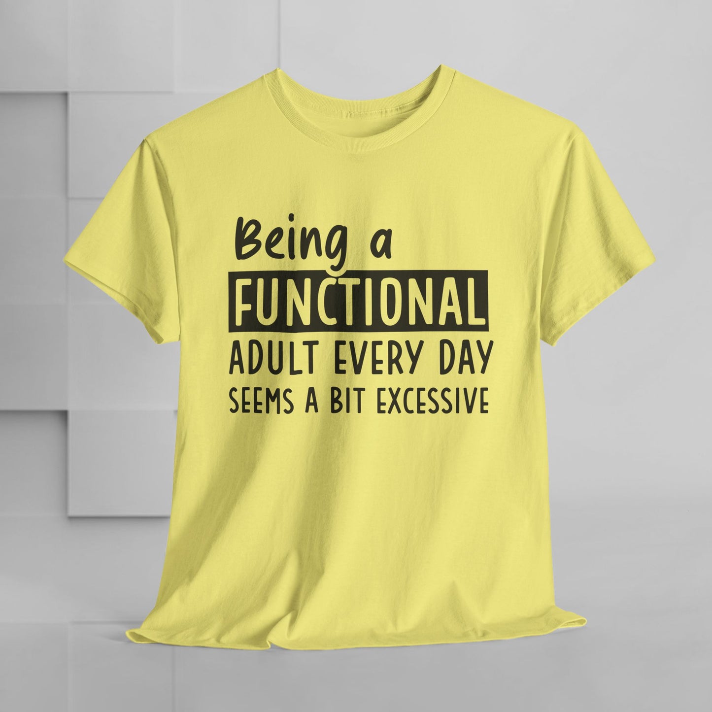 Funny Unisex Heavy Cotton Tee - 'Being a Functional Adult Every Day Seems a Bit Excessive' - Ideal for Everyday Comfort
