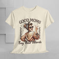Good Moms Say Bad Words Unisex Heavy Cotton Tee | Funny Mom Shirt - GULLYDESIGN