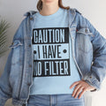 Caution I Have No Filter Unisex Heavy Cotton Tee - GULLYDESIGN
