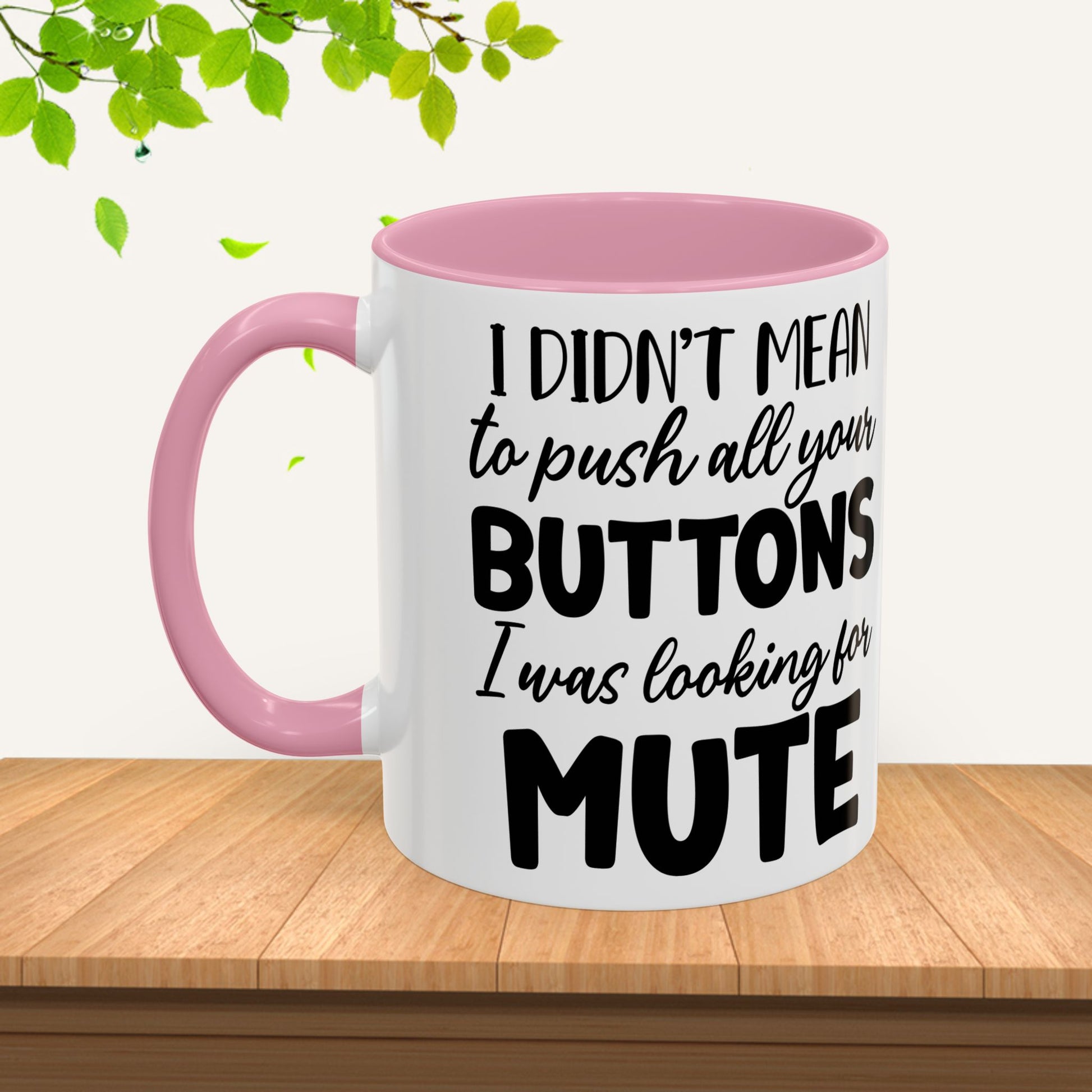 Funny Mugs - "I Didn't Mean to Push All Your Buttons, I Was Looking for Mute" - Perfect Gift for Coffee Lovers - GULLYDESIGN