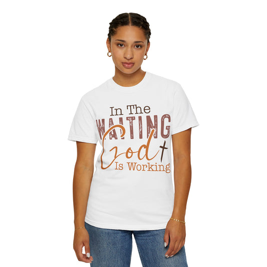 In The Waiting God is Working Unisex Garment-Dyed T-shirt | Inspirational Faith Tee