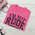 I'm Not Rude Unisex Softstyle T-Shirt – Honest Statement Tee for Fun Encounters - GULLYDESIGN
