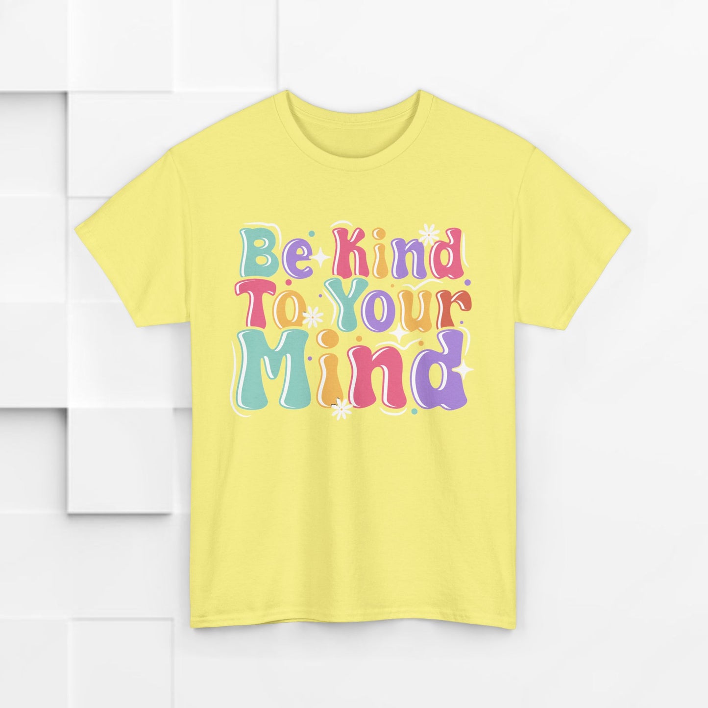 Be Kind To Your Mind Unisex Heavy Cotton Tee - Positive Affirmation Shirt