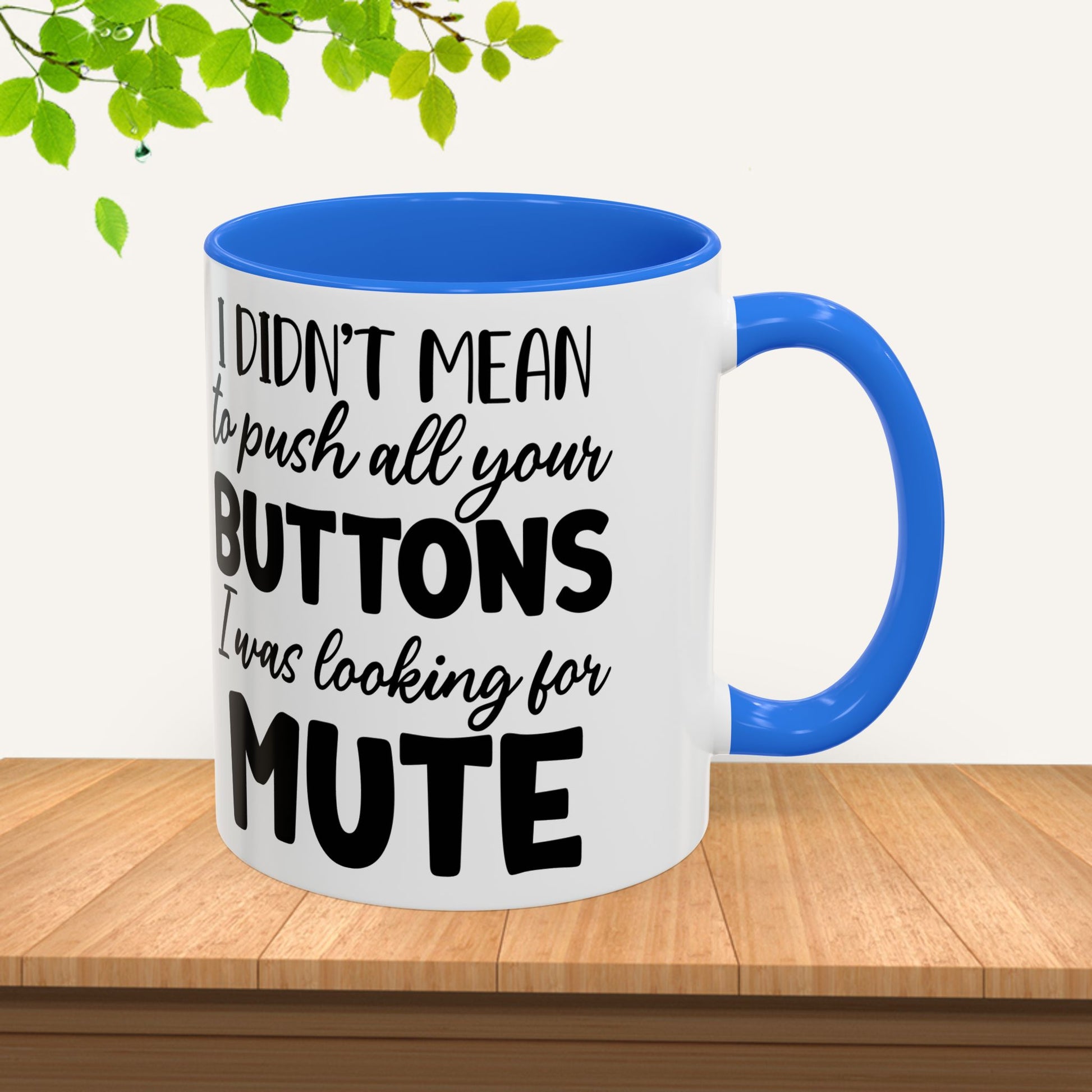 Funny Mugs - "I Didn't Mean to Push All Your Buttons, I Was Looking for Mute" - Perfect Gift for Coffee Lovers - GULLYDESIGN
