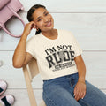 I'm Not Rude Unisex Softstyle T-Shirt – Honest Statement Tee for Fun Encounters - GULLYDESIGN