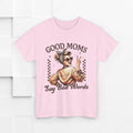 Good Moms Say Bad Words Unisex Heavy Cotton Tee | Funny Mom Shirt - GULLYDESIGN