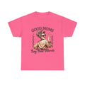 Good Moms Say Bad Words Unisex Heavy Cotton Tee | Funny Mom Shirt - GULLYDESIGN
