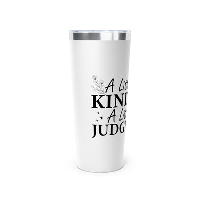Motivational Tumbler - "A Little More Kindness, A Little Less Judgment" - 22oz Copper Vacuum Insulated Travel Mug