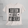 Caution I Have No Filter Unisex Heavy Cotton Tee - GULLYDESIGN