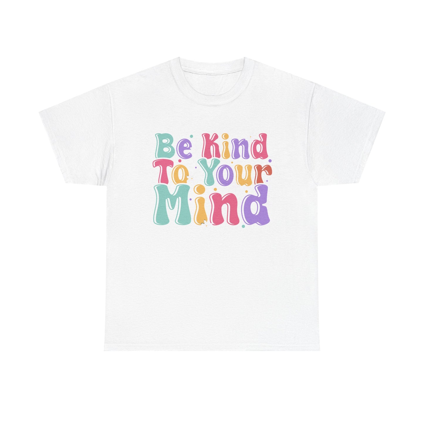 Be Kind To Your Mind Unisex Heavy Cotton Tee - Positive Affirmation Shirt