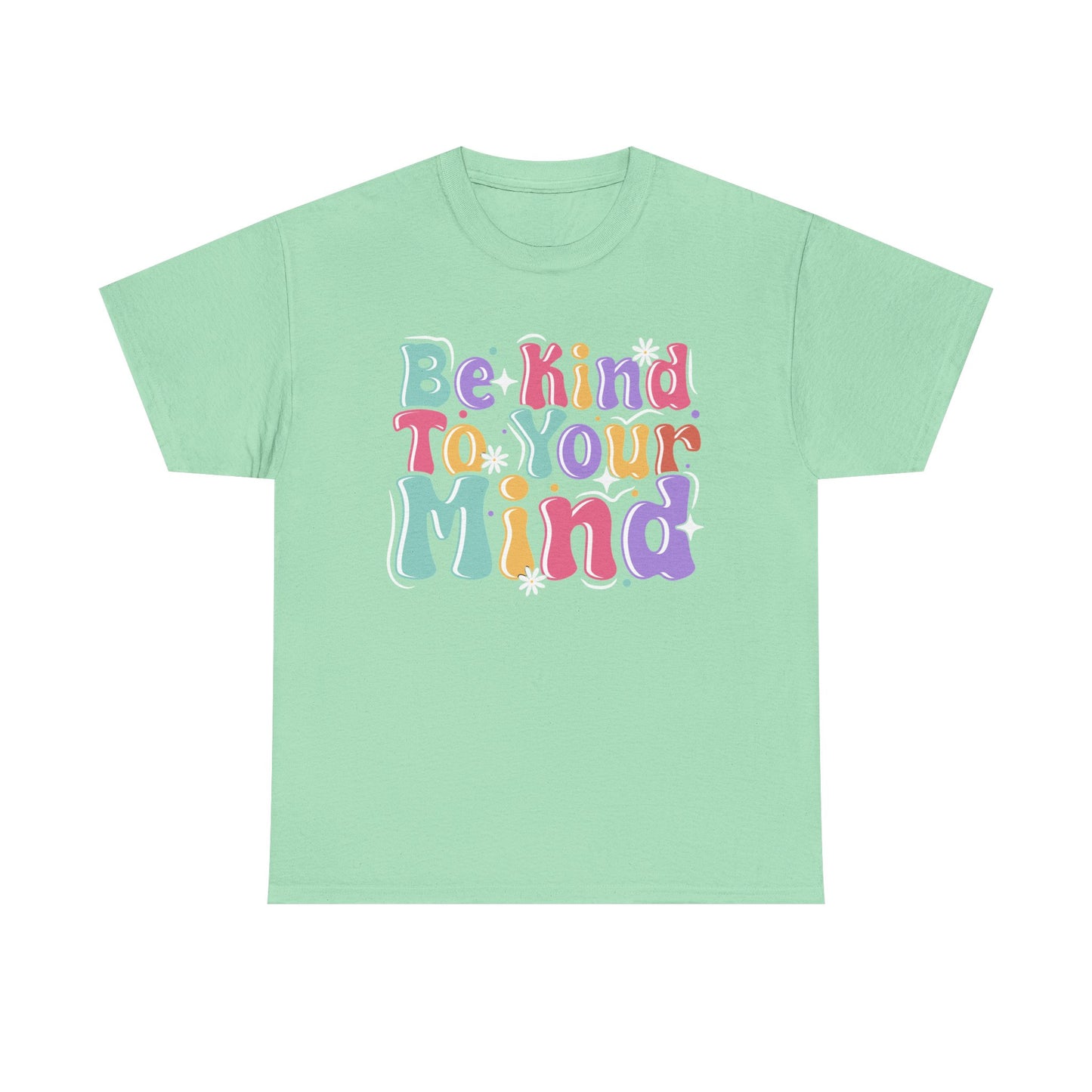 Be Kind To Your Mind Unisex Heavy Cotton Tee - Positive Affirmation Shirt